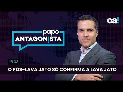 Papo Antagonista: O pós-Lava Jato só confirma a Lava Jato - 15/03