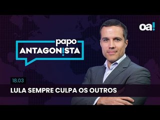 Papo Antagonista: Lula sempre culpa os outros - 18/03