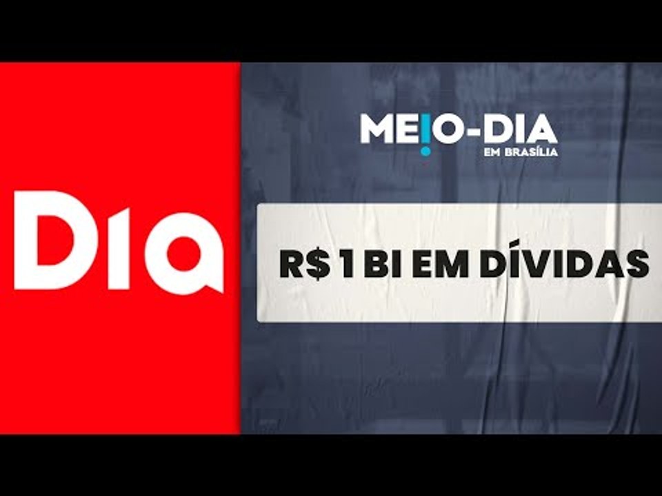 Rede Dia pede recuperação judicial com mais de um R$1 bi em dívidas