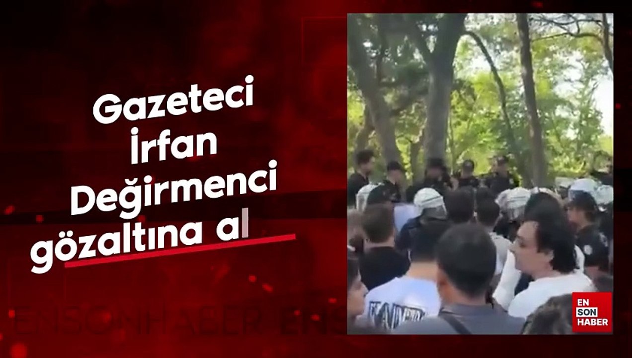 Gazeteci İrfan Değirmenci gözaltına alındı