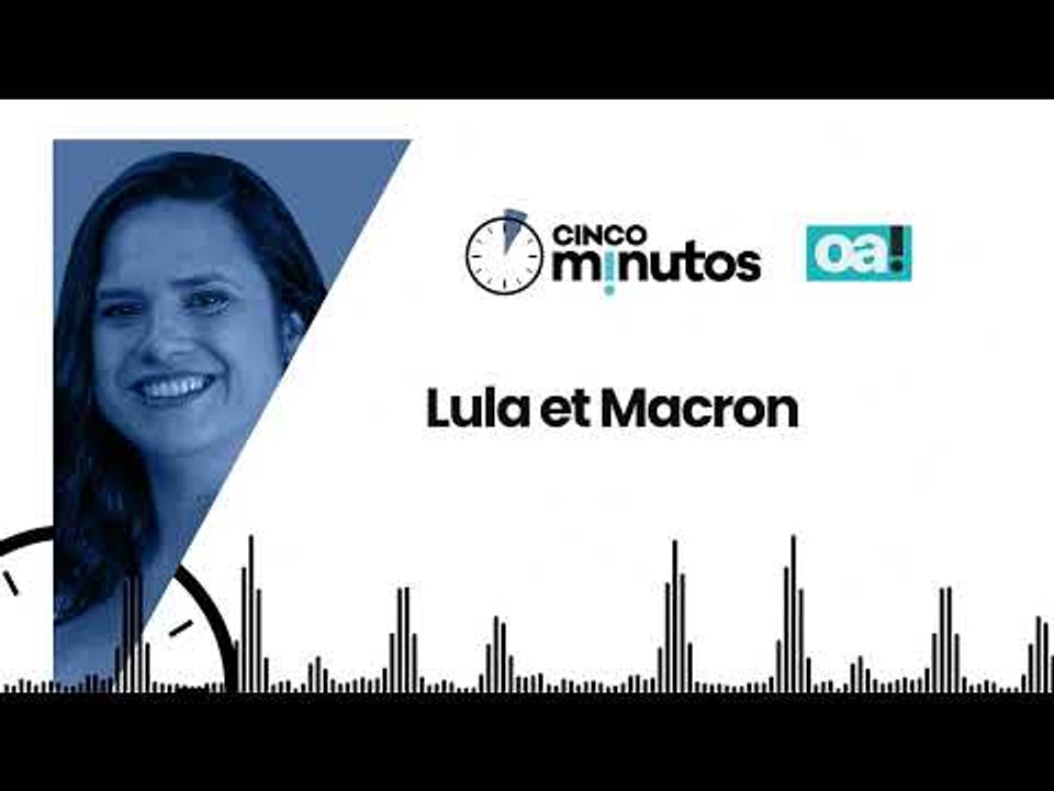 Cinco Minutos: Lula et Macron