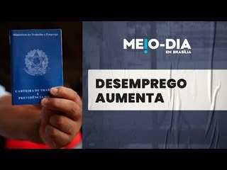 Desemprego volta a subir, aponta PNAD