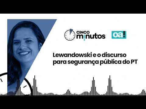 Cinco Minutos: Lewandowski e o discurso para segurança pública do PT