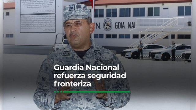 Tráfico de personas, armas y enervantes, focos de atención en Sonora y Baja California: Guardia Nacional
