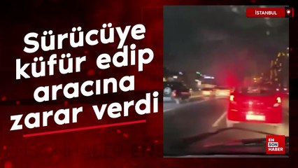 İstanbul'da önünü kestiği sürücüye küfür edip aracına zarar verdi