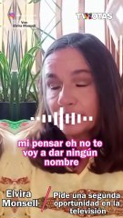Elvira Monsell suplica una segunda oportunidad en la televisión