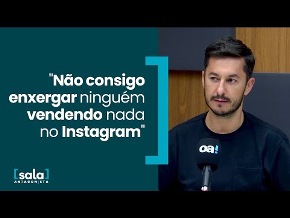 "Não consigo enxergar ninguém vendendo nada no Instagram"