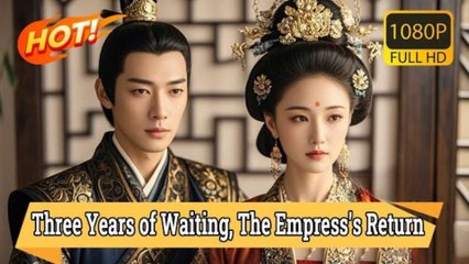 THREE YEARS OF WAITING THE EMPRESS'S RETURN