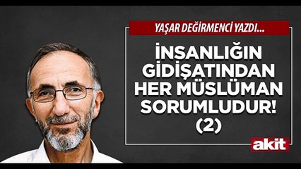 Yaşar Değirmenci: İnsanlığın gidişatından her Müslüman Sorumludur! (2)