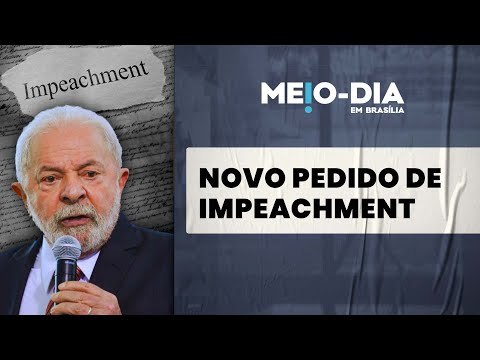 Oposição apresenta novo pedido de impeachment de Lula