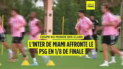 Coupe du Monde des Clubs : l'inter de Miami affronte le PSG en 1/8 de finale
