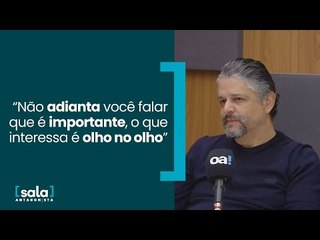 "Não adianta você falar que é importante, o que interessa é olho no olho. Networking é isso"