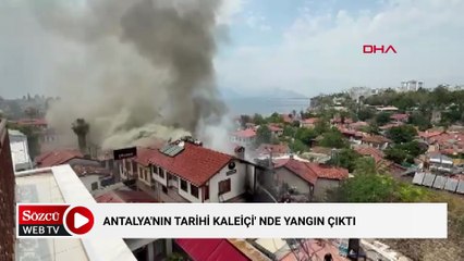 Antalya'nın tarihi Kaleiçi' nde yangın çıktı