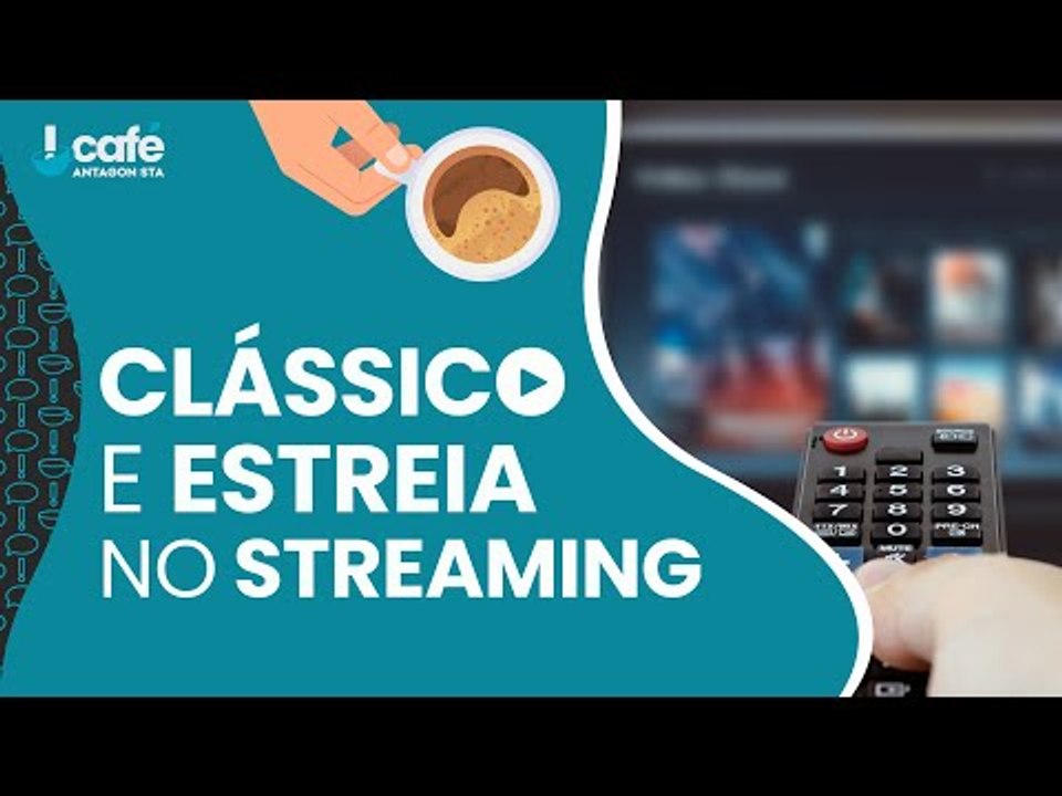 Clássico e estreia no streaming