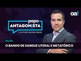 Papo Antagonista: O banho de sangue literal e metafórico - 05/08