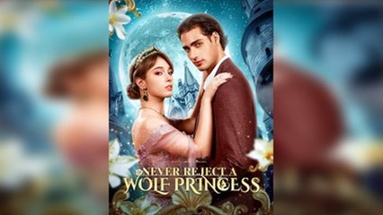 Never Reject A Wolf Princess (2025) - Full Movie