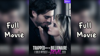 Trapped with The Billionaire I Sold Myself to The Devil - Full HD Movie