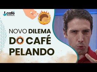 Novo dilema do "Café Pelando"