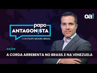 Papo Antagonista: A corda arrebenta no Brasil e na Venezuela - 03/09