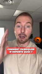 Fabriquer tout ce que tu veux