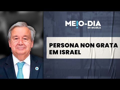 António Guterres, chefe da ONU, se une a Lula como persona non grata em Israel