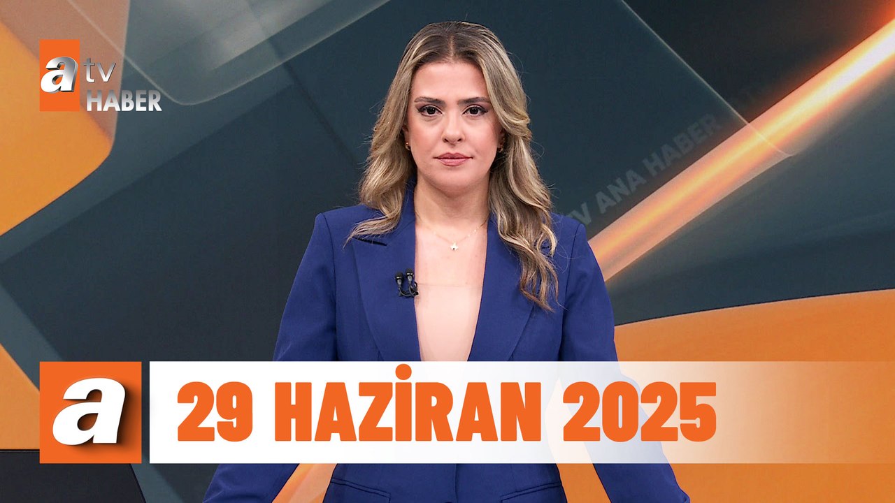 atv Ana Haber | 29 Haziran 2025