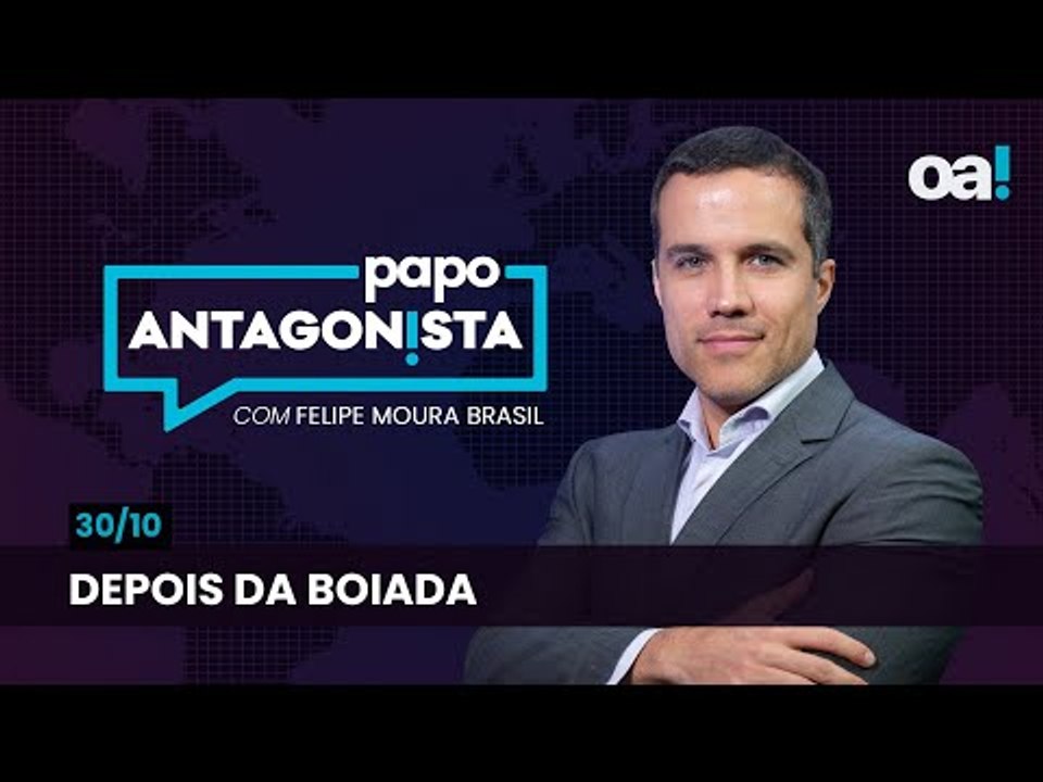 Depois da boiada | Papo Antagonista com Felipe Moura Brasil - 30/10