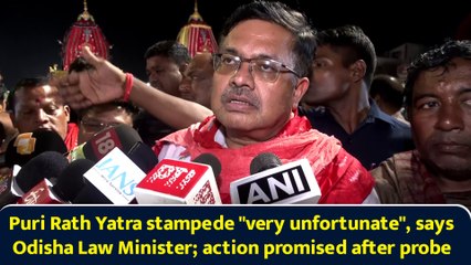 Puri Rath Yatra stampede "very unfortunate", says Odisha Law Minister; action promised after probe