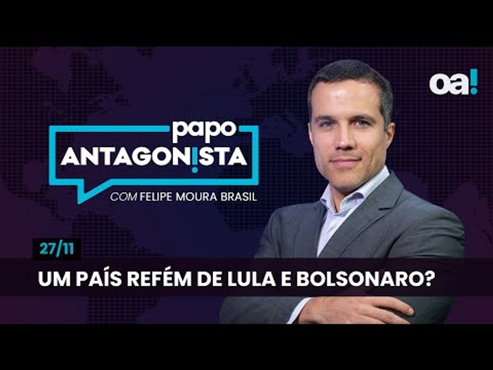 Um país refém de Lula e Bolsonaro? | Papo Antagonista com Felipe Moura Brasil - 27/11