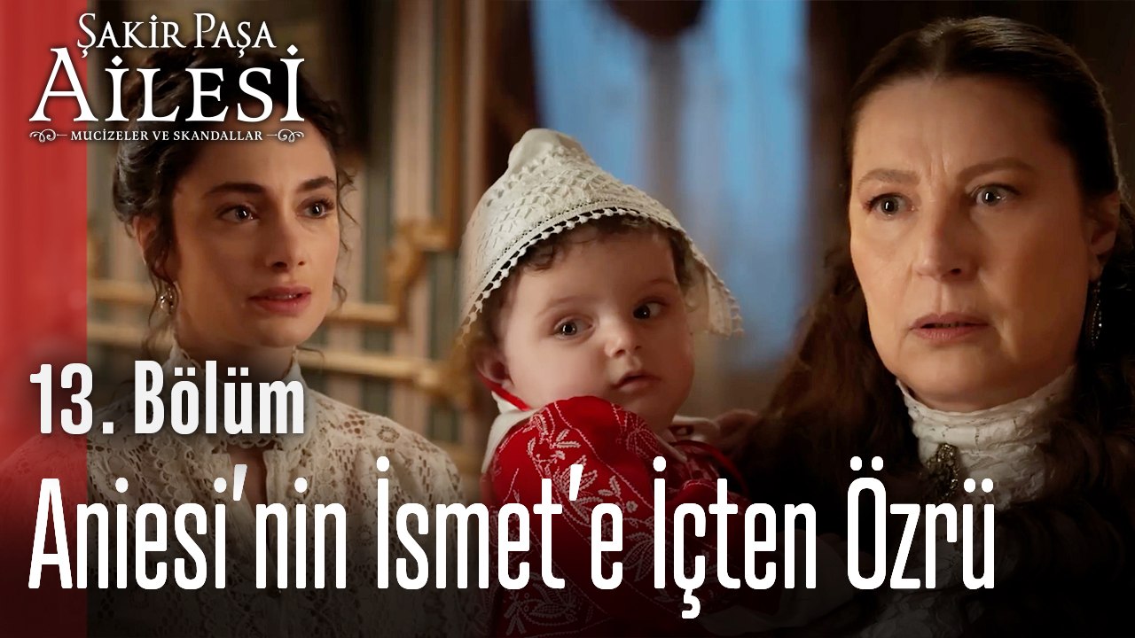Aniesi’nin İsmet’e İçten Özrü - Şakir Paşa Ailesi; Mucizeler ve Skandallar 13. Bölüm