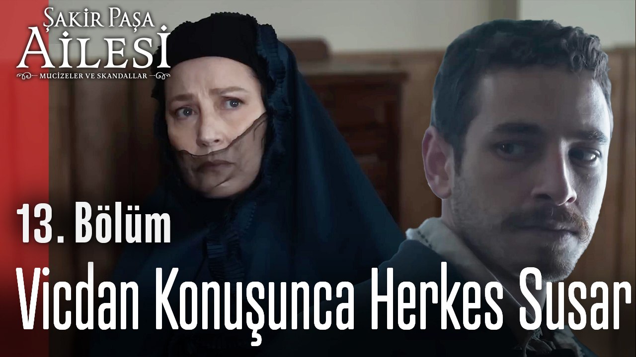 Vicdan Konuşunca Herkes Susar  - Şakir Paşa Ailesi; Mucizeler ve Skandallar 13. Bölüm