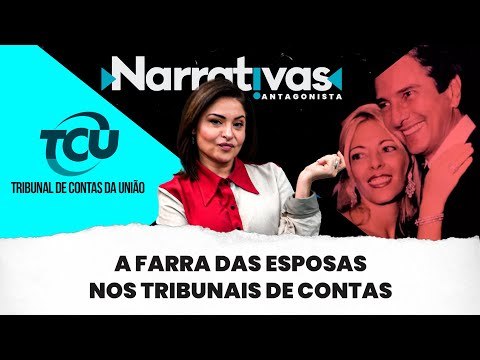 A farra das esposas nos Tribunais de Contas | Narrativas #291 com Madeleine Lacsko