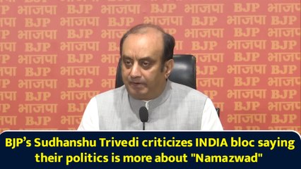 BJP’s Sudhanshu Trivedi criticizes INDIA bloc saying their politics is more about "Namazwad"