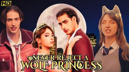 Never Reject A Wolf Princess 🔥Full Drama English Sub RELEASE