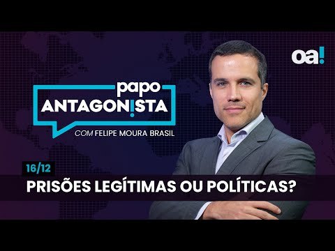 Prisões legítimas ou políticas? | Papo Antagonista com Felipe Moura Brasil - 16/12