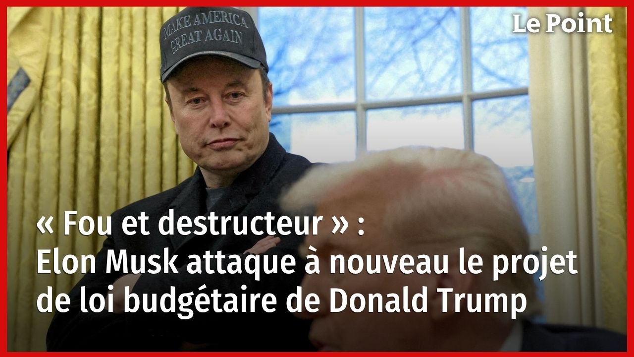 « Fou et destructeur » : Elon Musk attaque à nouveau le projet de loi budgétaire de Donald Trump
