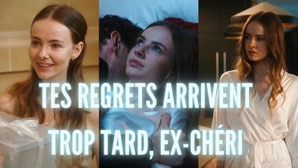 Tes regrets arrivent trop tard, ex chéri
