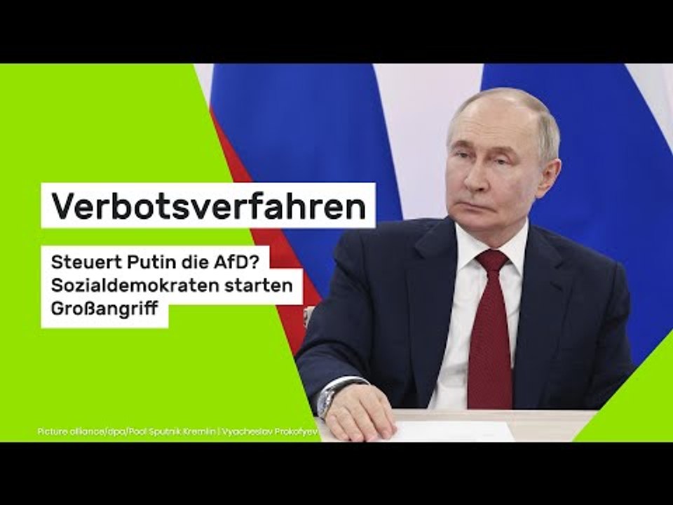 Verbotsverfahren: Steuert Putin die AfD? Sozialdemokraten starten Großangriff