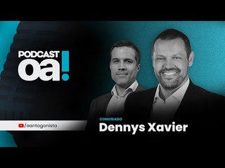 Podcast OA! - Convidado: Dennys Xavier