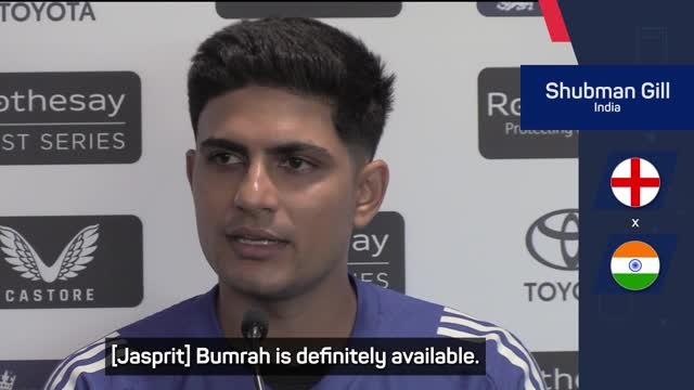 Gill breaks silence on Bumrah's availability