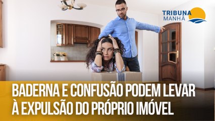 Baderna e confusão podem levar à expulsão do próprio imóvel