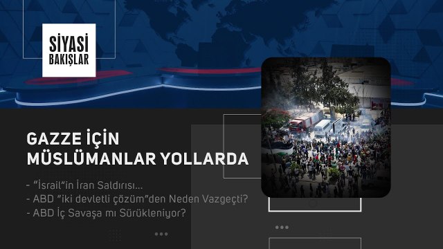 Gazze İçin İslâm Dünyası Yollarda | İsrail in İran Saldırısı | ABD “İki Devletli Çözüm”den Neden Vazgeçti? | ABD İç Savaşa mı Sürükleniyor?