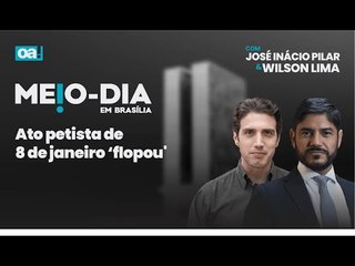 Ato petista do 8 de janeiro ‘flopou' | Meio Dia em Brasília com José Inácio Pilar e Wilson Lima
