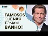 Famosos que não gostam de banho!