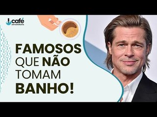 Famosos que não gostam de banho!