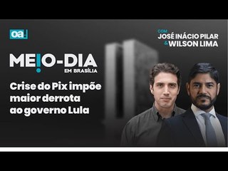 Crise do Pix impõe maior derrota ao governo Lula | Meio-Dia em Brasília - 16/01/2025