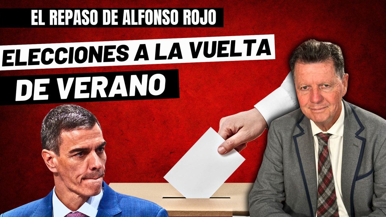 Alfonso Rojo: “Elecciones a la vuelta del verano y unos consejos clave para Feijóo y Abascal”
