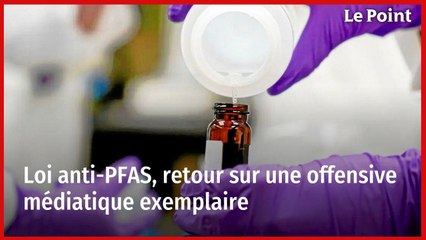 Loi anti-PFAS, retour sur une offensive médiatique exemplaire