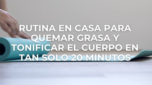 Rutina en casa para quemar grasa y tonificar el cuerpo en tan solo 20 minutos