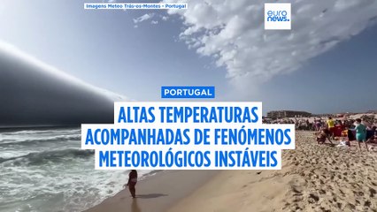 Muito calor e não só: fenómenos instáveis assolam território português